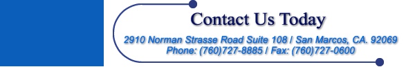Website Footer: 2910 Norman Strasse Road Suite 108 / San Marcos, CA. 92069
Phone: (760)727-8885 / Fax: (760)727-0600
